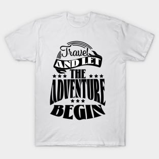 Travel and let the Adventure Begin T-Shirt